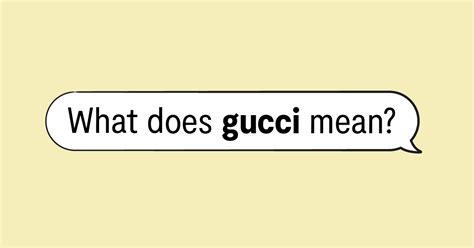 gucci slang genius|is Gucci slang for good.